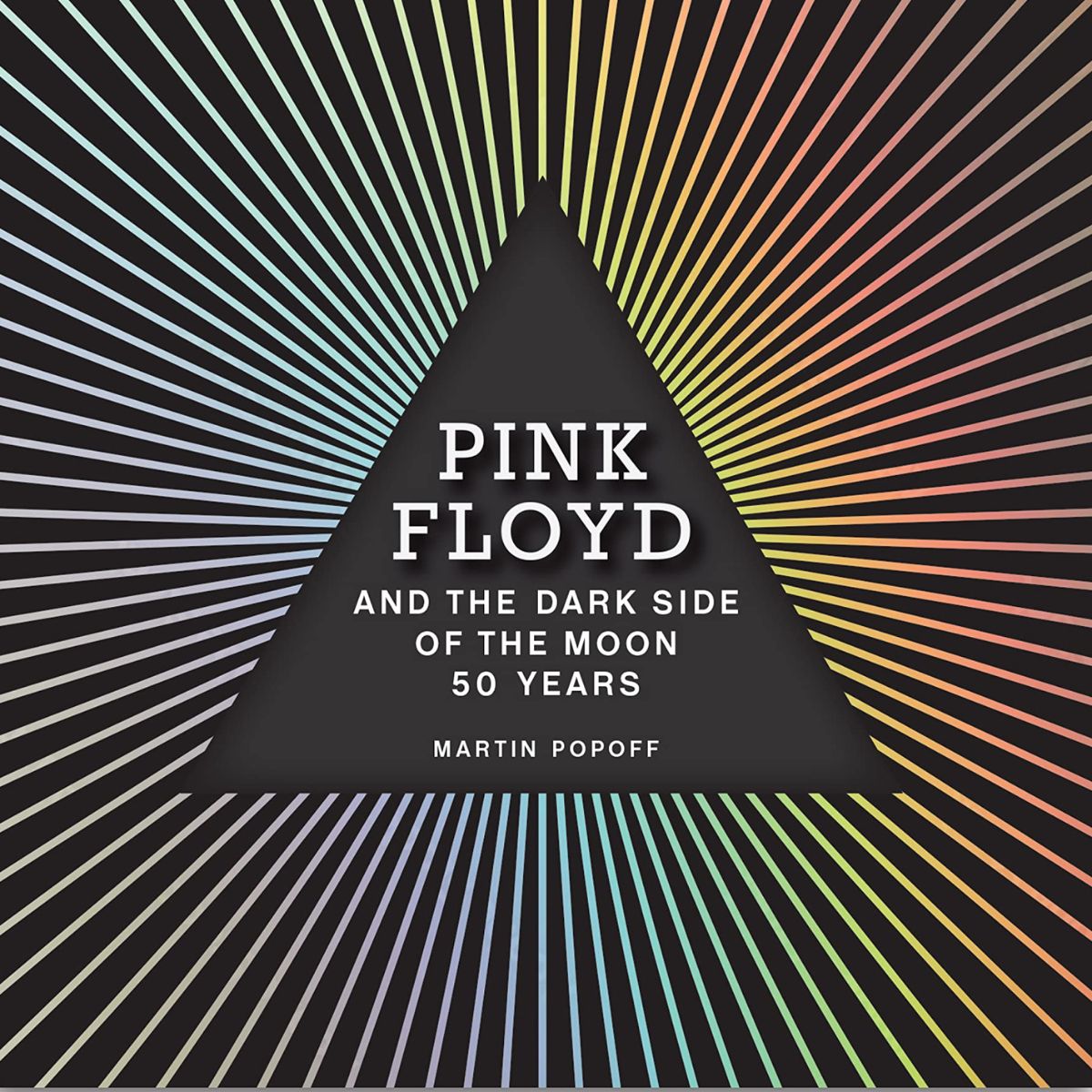PINK FLOYD AND THE DARK SIDE OF THE MOON 50 YEARS MARTIN POPOFF
