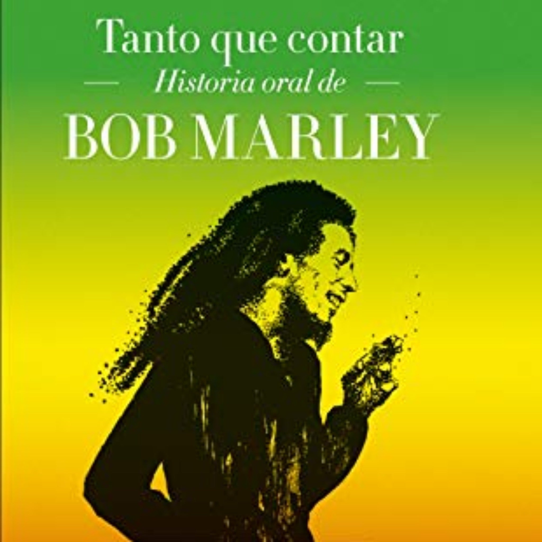 LIBRO TANTO QUE CONTAR HISTORIA ORAL DE BOB MARLEY